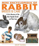 Mini encyclopedia of rabbit breeds & care : a color directory of the most popular breeds and their care /
