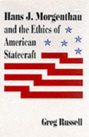 Hans J. Morgenthau and the ethics of American statecraft /