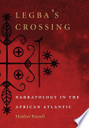Legba's crossing : narratology in the African Atlantic /