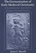 The Germanization of early medieval Christianity : a sociohistorical approach to religious transformation /