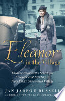 Eleanor in the Village : Eleanor Roosevelt's search for freedom and identity in New York's Greenwich Village /