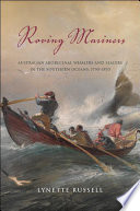 Roving mariners : Australian aboriginal whalers and sealers in the southern oceans, 1790-1870 /