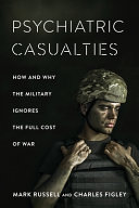 Psychiatric casualties : how and why the military ignores the full cost of war /