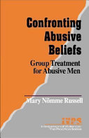 Confronting abusive beliefs : group treatment for abusive men /