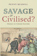 Savage or civilised? : manners in colonial Australia /