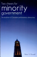 Two cheers for minority government : the evolution of Canadian parliamentary democracy /