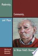 Modernity, community, and place in Brian Friel's drama /