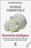 Human Compatible -- Künstliche Intelligenz und wie der Mensch die Kontrolle über superintelligente Maschinen behält
