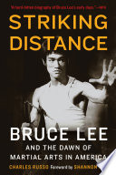 Striking distance : Bruce Lee & the dawn of martial arts in America /