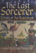 The last sorcerer : echoes of the rainforest /