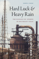 Hard luck & heavy rain : the ecology of stories in southeast Texas /