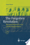 The forgotten revolution : how science was born in 300 BC and why it had to be reborn /