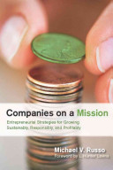 Companies on a mission : entrepreneurial strategies for growing sustainably, responsibly, and profitably /