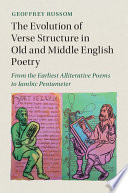 The evolution of verse structure in Old and Middle English poetry : from the earliest alliterative poems to iambic pentameter /