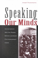 Speaking our minds : conversations with the people behind landmark First Amendment cases /