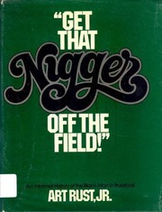 "Get that nigger off the field!" : A sparkling, informal history of the Black man in baseball /