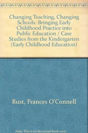 Changing teaching, changing schools : bringing early childhood practice into public education : case studies from kindergarten /