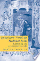 Imaginary Worlds in Medieval Books : Exploring the Manuscript Matrix /