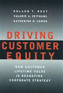 Driving customer equity : how lifetime customer value is reshaping corporate strategy /