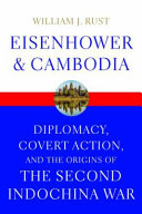 Eisenhower and Cambodia : diplomacy, covert action, and the origins of the second Indochina war /