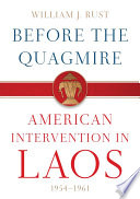 Before the quagmire : American intervention in Laos, 1954-1961 /