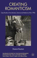 Creating Romanticism : case studies in the literature, science and medicine of the 1790s /