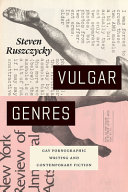 Vulgar genres : gay pornographic writing and contemporary fiction /