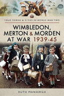 Wimbleton, Merton and Morden at war, 1939-45 /