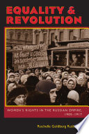 Equality & revolution : women's rights in the Russian Empire, 1905-1917 /