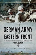 The German army on the Eastern front : an inner view of the Ostheer's experiences of war /