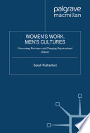Women's Work, Men's Cultures : Overcoming Resistance and Changing Organizational Cultures /