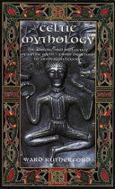 Celtic mythology : the nature and influence of Celtic myth, from Druidism to Arthurian legend /