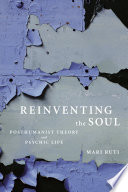 Reinventing the soul : posthumanist theory and psychic life /