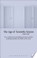 The age of scientific sexism : how evolutionary psychology promotes gender profiling and fans the battle of the sexes /