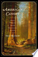 American canopy : trees, forests, and the making of a nation /