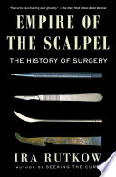 Empire of the scalpel : the history of surgery /