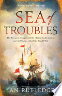 Sea of troubles : the European conquest of the Islamic Mediterranean and the origins of the First World War, c1750-1918 /