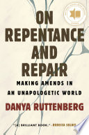 On repentance and repair : making amends in an unapologetic world /