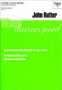 When daisies pied : no. 3 of Three birthday madrigals for upper voices : for soprano and alto chorus with piano accompaniment /