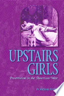 Upstairs girls : prostitution in the American West /