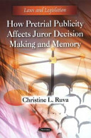 How pretrial publicity affects juror decision making and memory /