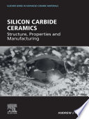 Silicon carbide ceramics : structure, properties and manufacturing /