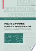 Pseudo-differential operators and symmetries : background analysis and advanced topics /