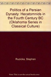Politics of a Persian dynasty : the Hecatomnids in the fourth century B.C. /