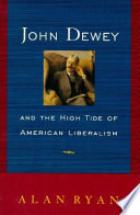 John Dewey and the high tide of American liberalism /