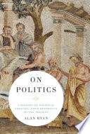 On politics : a history of political thought from Herodotus to the present /