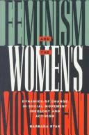 Feminism and the women's movement : dynamics of change in social movement ideology, and activism /