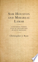 Sam Houston and Mirabeau Lamar : a rhetorical framing study of their writings on native Americans /