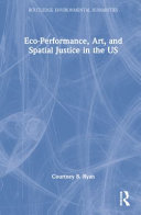 Eco-performance, art, and spatial justice in the US /