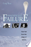 Magnificent failure : free fall from the edge of space /